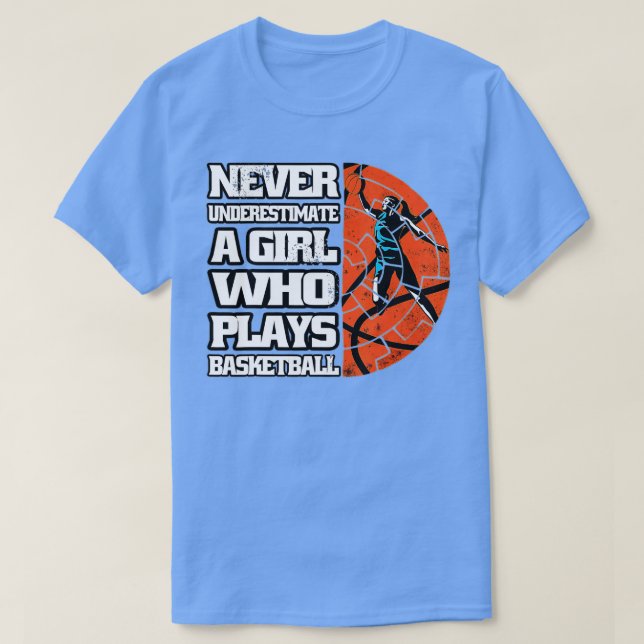 Never Underestimate A Girl Who Plays Basketball Lo T-Shirt (Design Front)