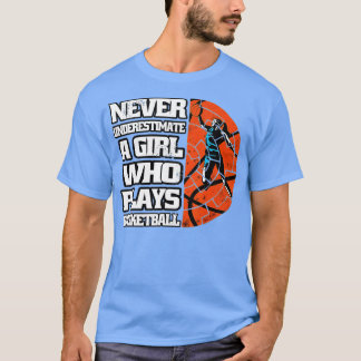 Never Underestimate A Girl Who Plays Basketball Lo T-Shirt