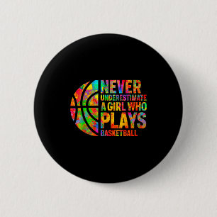 Never Underestimate A Girl Who Plays Basketball Wo Button