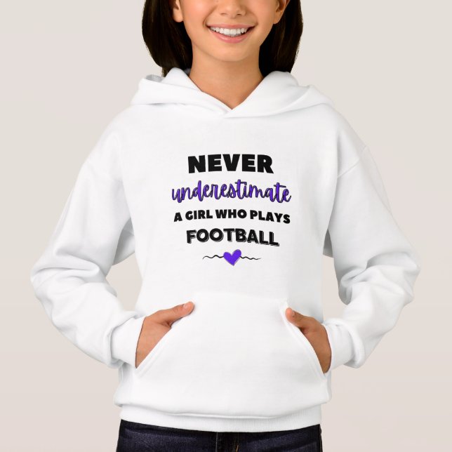 Never underestimate a girl who plays football. hoodie (Front)