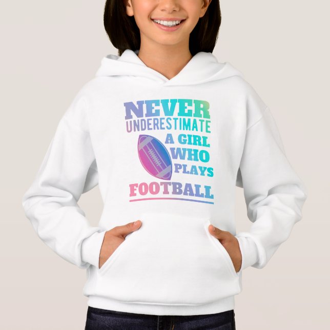 Never underestimate a girl who plays football shir hoodie (Front)
