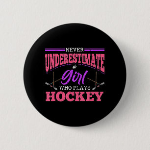 Never Underestimate A Girl Who Plays Hockey Ice Ho Button