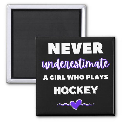 Never underestimate a girl who plays hockey magnet