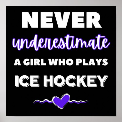 Never underestimate a girl who plays ice hockey poster