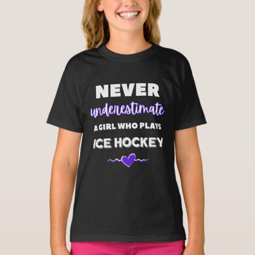 Never underestimate a girl who plays ice hockey T_Shirt