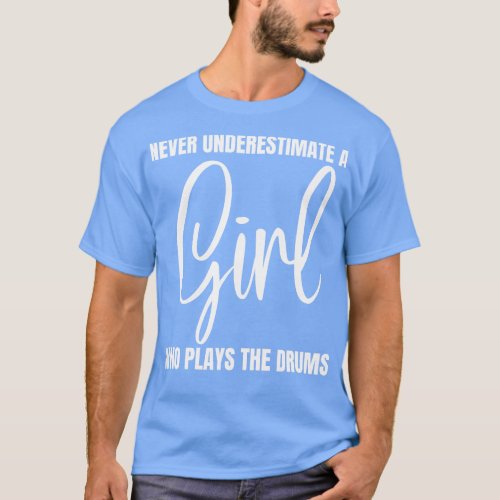 Never Underestimate A Girl Who Plays The Drums T_Shirt