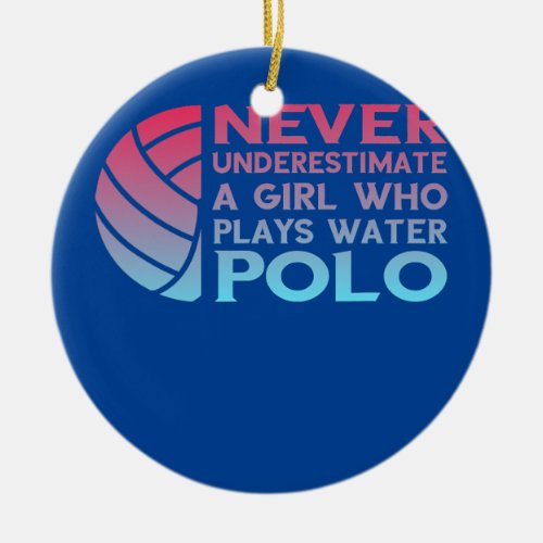 Never Underestimate a Girl Who Plays Water Polo  Ceramic Ornament