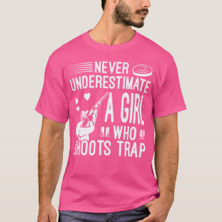 Never Underestimate A Girl Who Shoots Trap Trap Sh T-Shirt