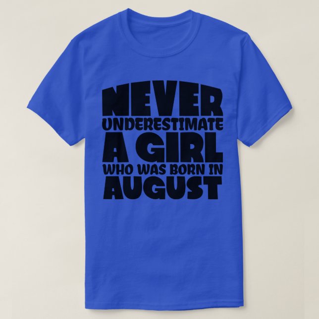 Never underestimate a girl who was born in August T-Shirt (Design Front)