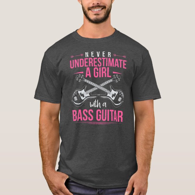 Never Underestimate A Girl With A Bass Guitar T-Shirt (Front)