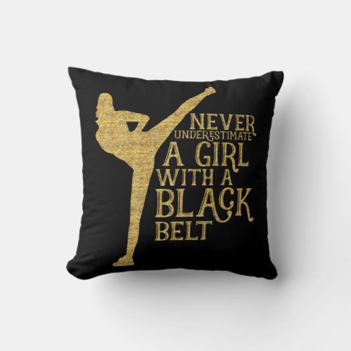 Never Underestimate A Girl with A Black Belt Gift  Throw Pillow