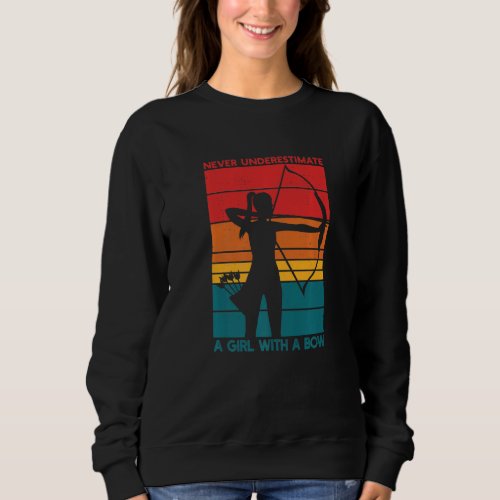 Never Underestimate A Girl With A Bow Archery Sweatshirt