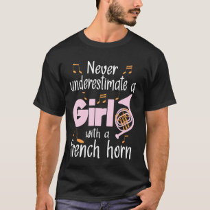 Never Underestimate A Girl With A French Horn Fren T-Shirt