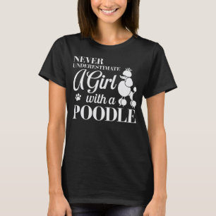 Never Underestimate a Girl with a Poodle T-Shirt