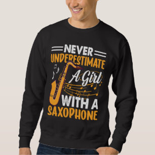 Never Underestimate a Girl with a Saxophone Saxaph Sweatshirt