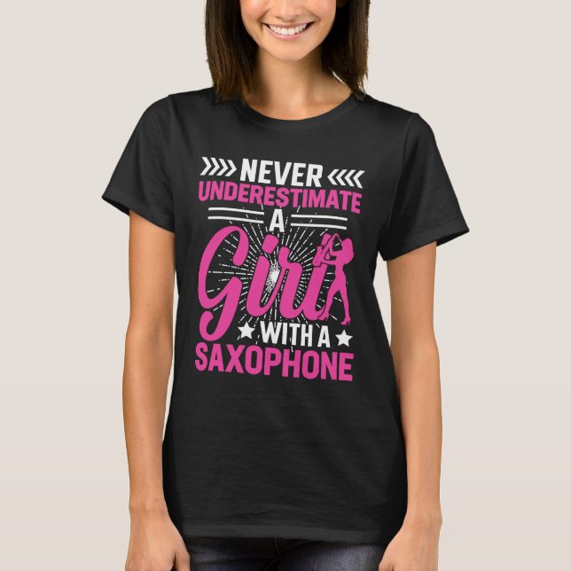 Never Underestimate a Girl with a Saxophone Saxaph T-Shirt (Front)