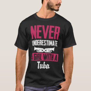 Never Underestimate A Girl With A Tuba T-Shirt