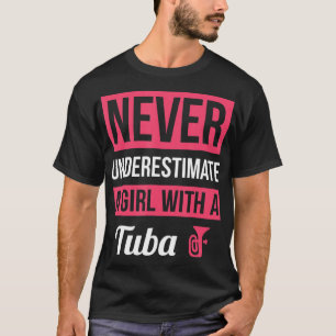 Never Underestimate A Girl With A Tuba T Shirt Tub