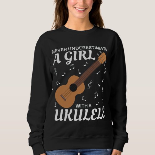 Never Underestimate A Girl With A Ukulele Sweatshirt