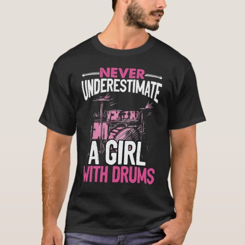 Never Underestimate A Girl With Drums  Drummer T_Shirt