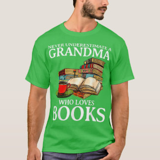 Never Underestimate A Grandma Who Loves Books  T-Shirt