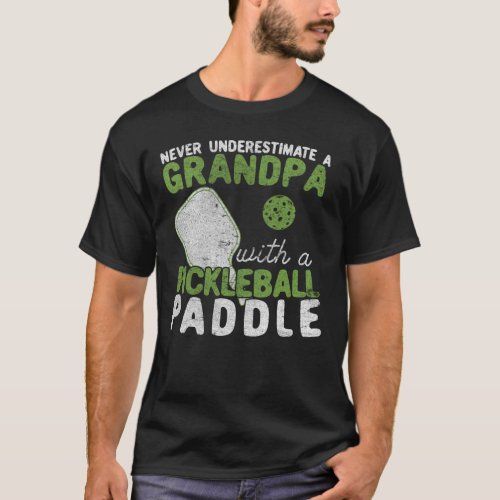 Never Underestimate A Grandpa with a Pickleball T_Shirt
