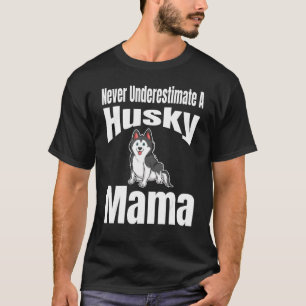 Never Underestimate A Husky Mama Dog Lover Owner F T-Shirt