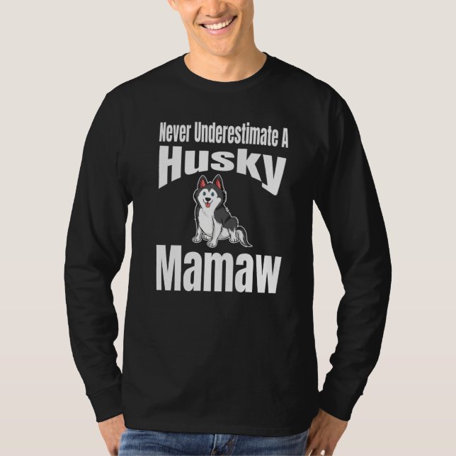 Never Underestimate A Husky Mamaw Dog Lover Owner  T-Shirt (Front)