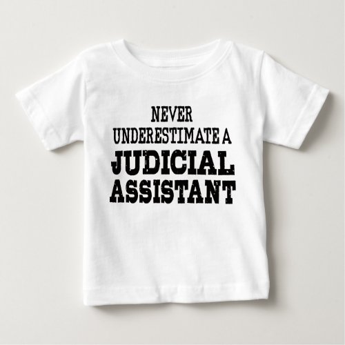 Never underestimate a Judicial assistant Baby T_Shirt