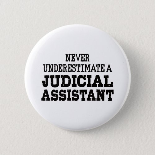 Never underestimate a Judicial assistant Button