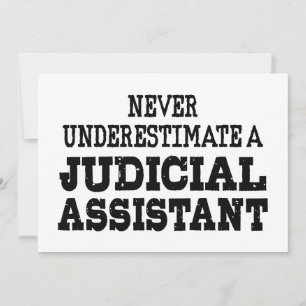 Never underestimate a Judicial assistant Invitation