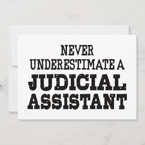 Never underestimate a Judicial assistant Invitation