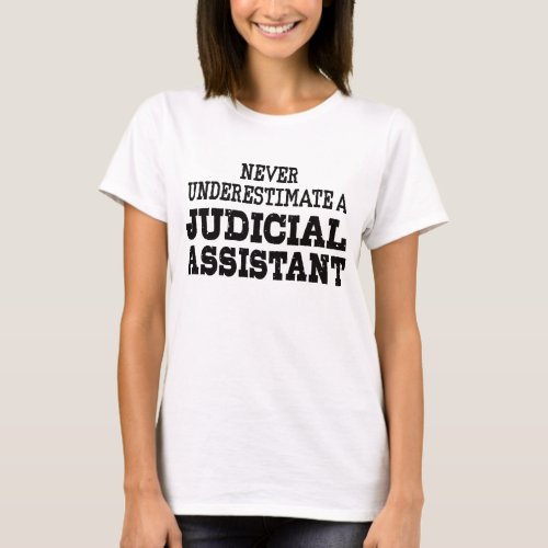 Never underestimate a Judicial assistant T_Shirt