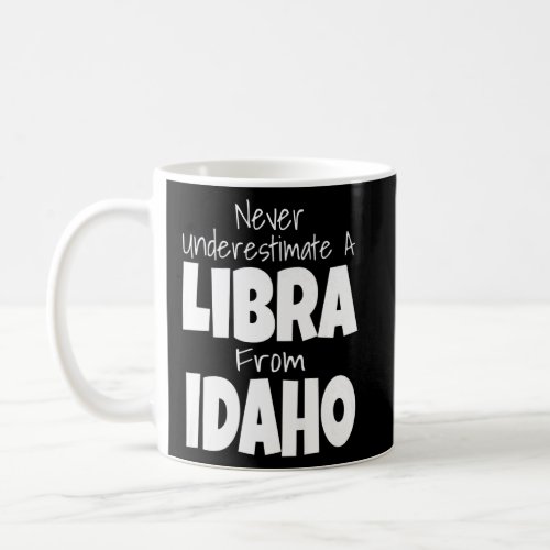 Never Underestimate A Libra From Idaho Zodiac Sign Coffee Mug