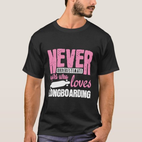 Never Underestimate A Longboard Skateboard T_Shirt