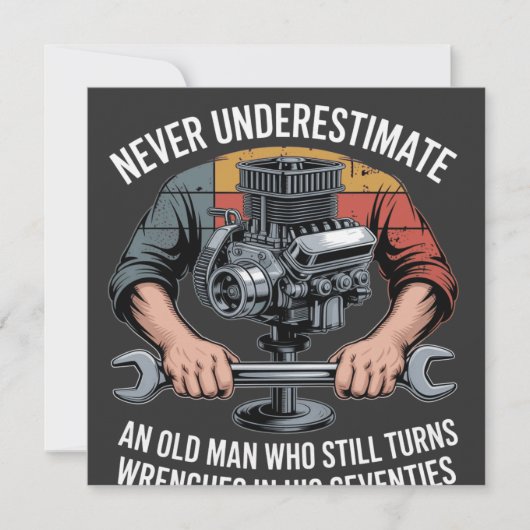 Never Underestimate a Man Still Turning Wrenches  (Front)