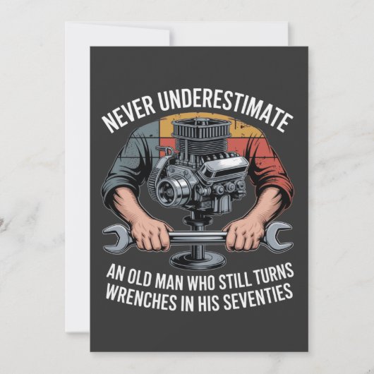 Never Underestimate a Man Still Turning Wrenches  (Front)