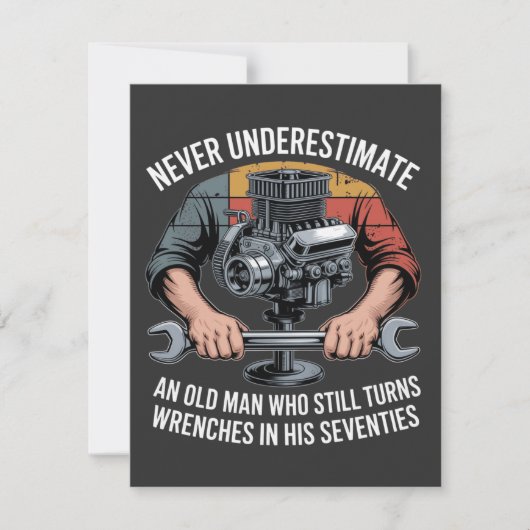 Never Underestimate a Man Still Turning Wrenches  (Front)