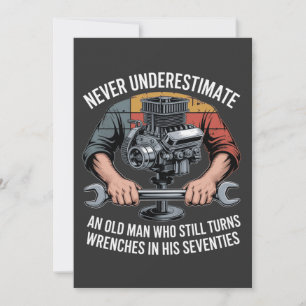 Never Underestimate a Man Still Turning Wrenches Invitation