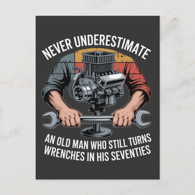 Never Underestimate a Man Still Turning Wrenches  Postcard (Front)