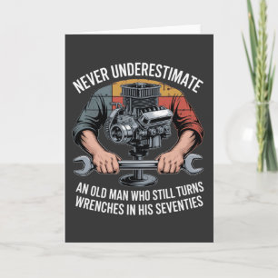 Never Underestimate a Man Still Turning Wrenches Thank You Card
