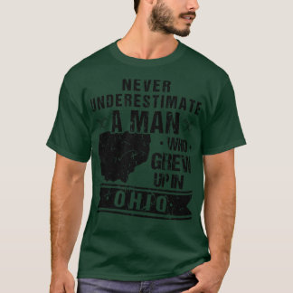 Never Underestimate A Man Who Grew Up In Ohio Prou T-Shirt