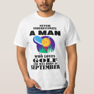 NEVER UNDERESTIMATE A MAN WHO LOVES GOLF SEPTEMBER T-Shirt