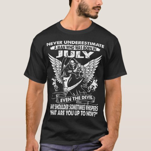 Never Underestimate A Man Who Was Born In July Tee