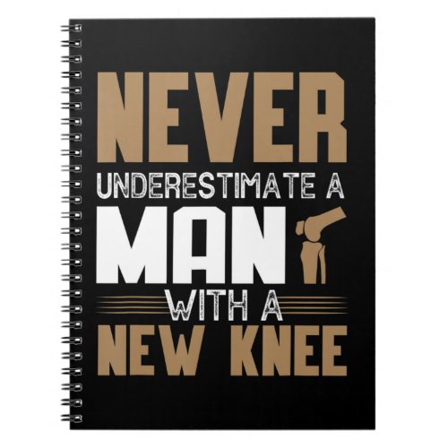 Never Underestimate A Man With New Knee Replacemen Notebook