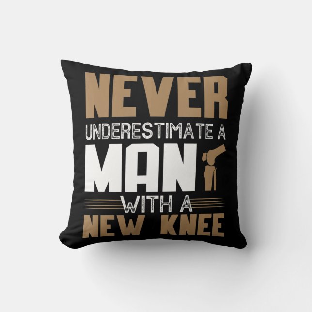 Never Underestimate A Man With New Knee Replacemen Throw Pillow (Front)