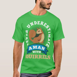 Never Underestimate A Men With Squirrels T-Shirt