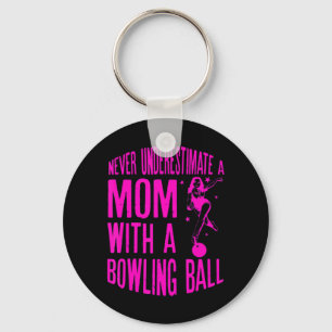 Never Underestimate A Mom With a Bowling Ball A fu Keychain