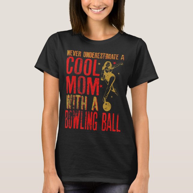 Never Underestimate A Mom With a Bowling Ball Funn T-Shirt (Front)