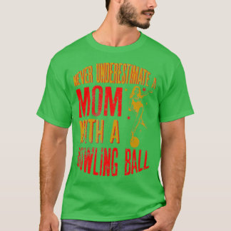 Never Underestimate A Mom With a Bowling Ball Funn T-Shirt